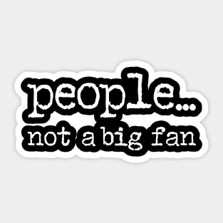 People Not a Big Fan Sticker